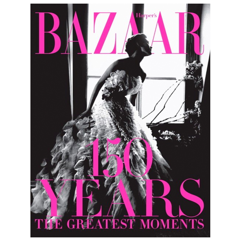 Harper`s Bazaar: 150 Years: The Greatest Moments Glenda Bailey  в Уфе | Loft Concept 