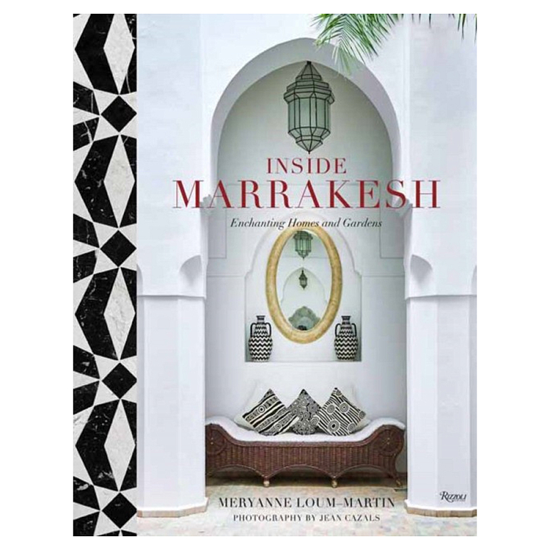 Подарочная Книга Inside Marrakesh: Enchanting Homes and Gardens  в Уфе | Loft Concept 